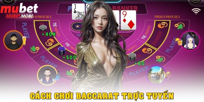 Trải Nghiệm Baccarat Trực Tuyến Hấp Dẫn Tại Nhà Cái Mubet 2 Hướng dẫn cách chơi