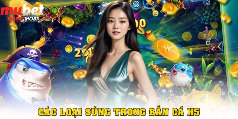 Khám Phá Bắn Cá H5 - Trò Chơi Giải Trí Đỉnh Cao 2 Các loại súng đặc biệt trong bắn cá H5