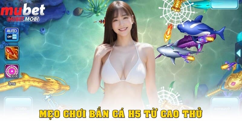 Khám Phá Bắn Cá H5 - Trò Chơi Giải Trí Đỉnh Cao 3 Mẹo chơi bắn cá H5 chuẩn nhất từ các cao thủ