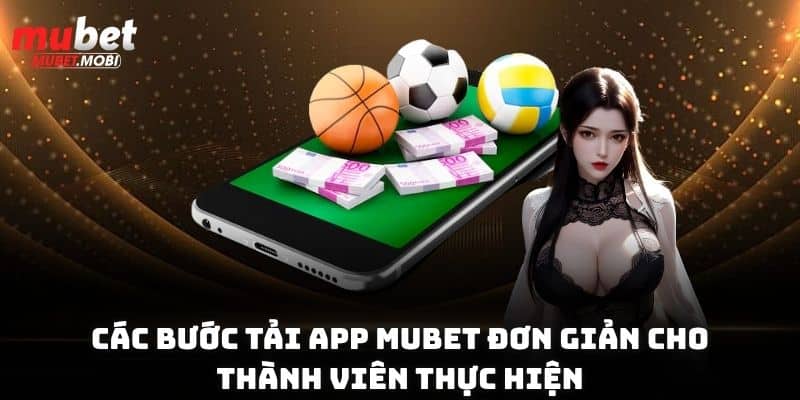 Tải App Mubet Hướng Dẫn Chi Tiết Các Bước Cực Đơn Giản 2 Các bước tải app Mubet đơn giản cho thành viên thực hiện