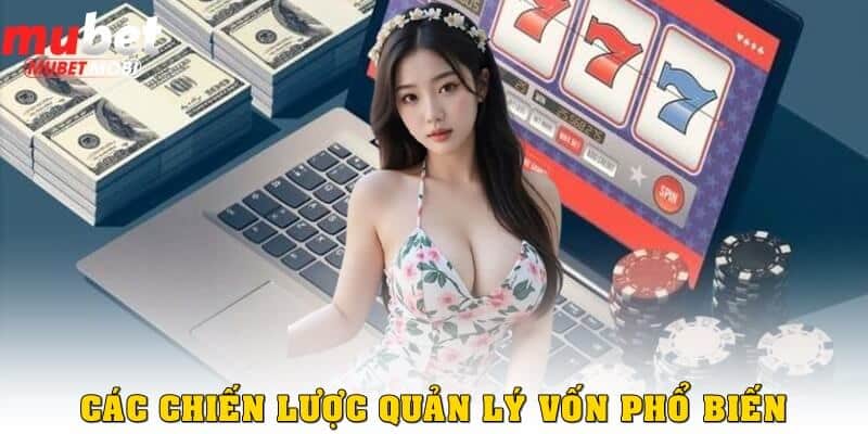 Cách quản lý vốn khi cá cược: Chiến lược an toàn để thắng lâu dài 2 Các chiến lược quản lý vốn phổ biến