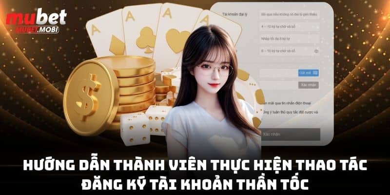 Đăng Ký Mubet Trở Thành Thành Viên Nhà Cái Số 1 Châu Á 2 Hướng dẫn thành viên thực hiện thao tác đăng ký tài khoản thần tốc