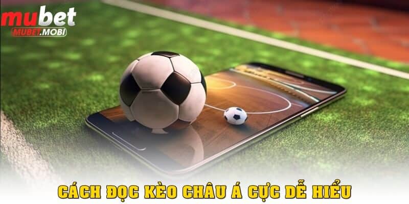 Kèo Châu Á: Cách Nắm Rõ Tỷ Lệ Cược Cho Người Mới 2 Cách đọc kèo bóng đá châu Á cực kỳ dễ hiểu cho bạn