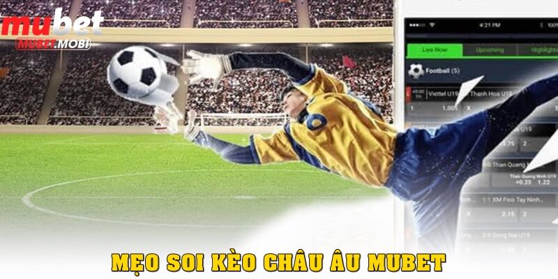 Kèo Châu Âu Mubet - Kinh Nghiệm Chiến Thắng Loại Hình Cá Cược 1X2 3 Mẹo soi kèo châu Âu Mubet chắc chắn thắng cược