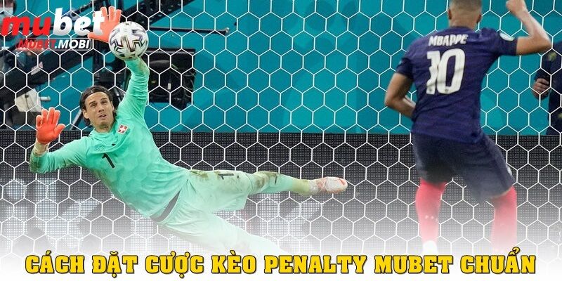 Kèo Penalty Mubet - Những Nguyên Tắc “Nằm Lòng” Để Đặt Cược Trăm Trận Trăm Thắng 3 Cách đặt cược kèo Penalty Mubet chuẩn
