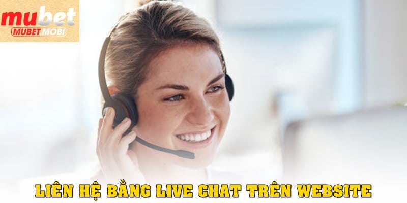 Liên hệ Mubet – Hướng dẫn đầy đủ cách hỗ trợ khách hàng 24/7 3 Live chat trực tiếp trên website là phương thức liên hệ Mubet