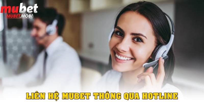 Liên hệ Mubet – Hướng dẫn đầy đủ cách hỗ trợ khách hàng 24/7 4 Hotline cũng là phương thức liên hệ Mubet chuẩn
