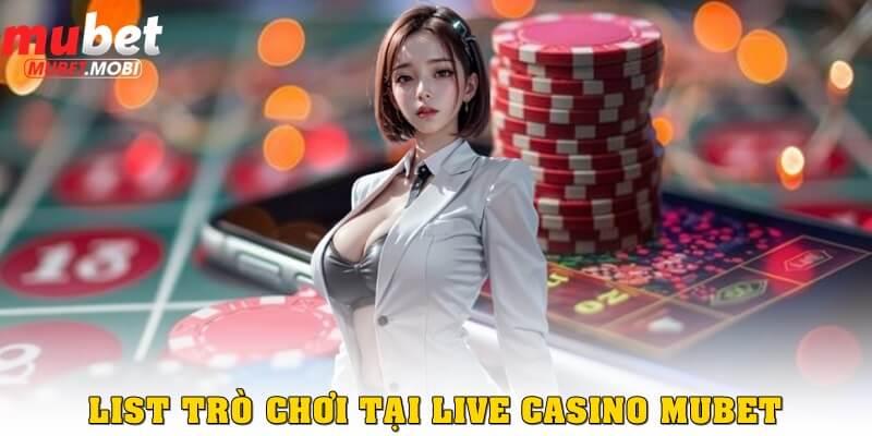 List trò chơi nổi bật tại Live Casino Mubet