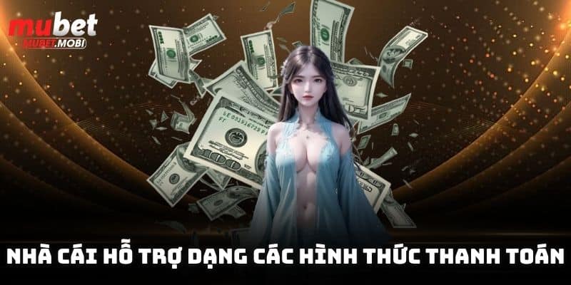 Hướng Dẫn Rút Tiền Mubet Chỉ Với 3 Bước Cực Đơn Giản 2 Nhà cái hỗ trợ dạng các hình thức thanh toán