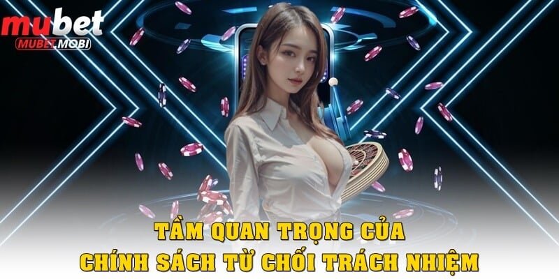 Từ chối trách nhiệm Mubet - Chính sách cần phải biết 2 Tầm quan trọng của từ chối trách nhiệm giữa người chơi và nhà cái