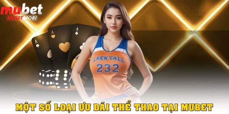 Ưu đãi thể thao - Nhân đôi trải nghiệm, thêm tiền thưởng 2 Một số loại ưu đãi thể thao tại Mubet