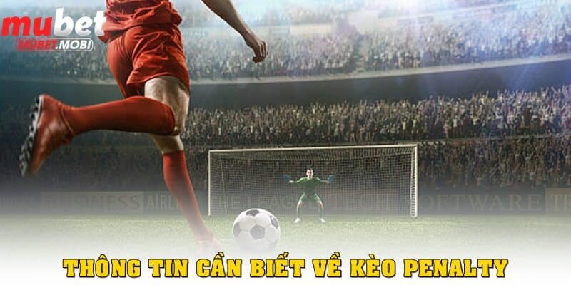 Kèo Penalty Mubet - Những Nguyên Tắc “Nằm Lòng” Để Đặt Cược Trăm Trận Trăm Thắng 1 Một vài thông tin cần biết về kèo Penalty Mubet